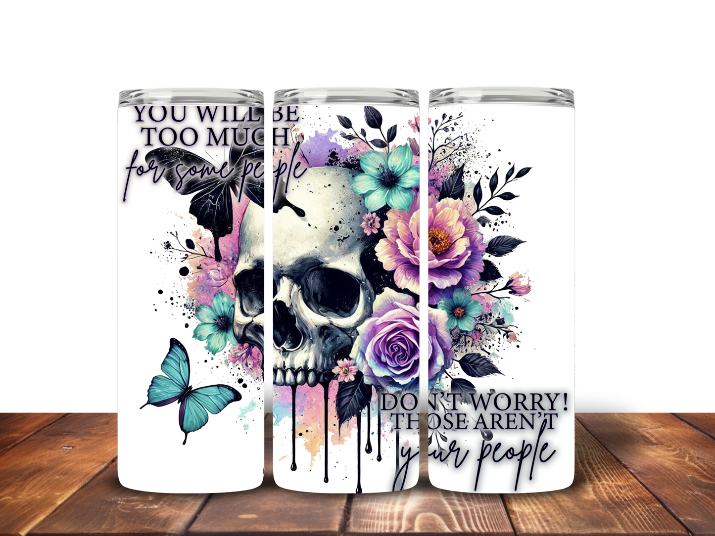 Too Much For Some, Those Aren’t Your People