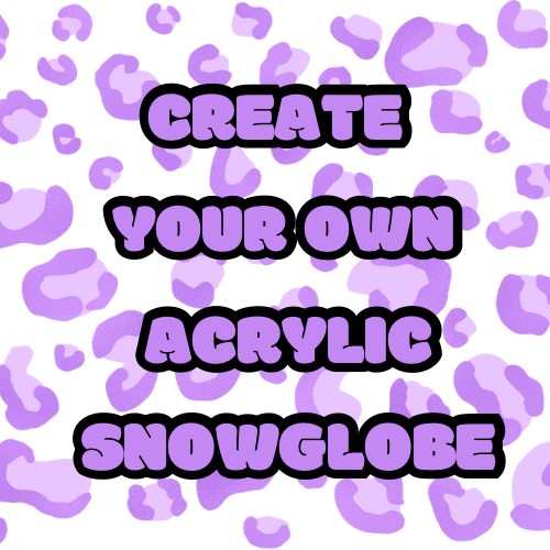 Create Your Own Acrylic Snowglobe